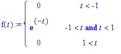 f(t) := PIECEWISE([0, t < -1],[exp(-t), -1 < t and t < 1],[0, 1 < t])