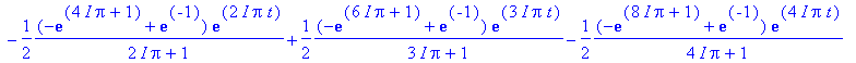 E[5](t) := 1/2*(-exp(-10*I*Pi+1)+exp(-1))/(-5*I*Pi+1)*exp(-5*I*Pi*t)-1/2*(-exp(-8*I*Pi+1)+exp(-1))/(-4*I*Pi+1)*exp(-4*I*Pi*t)+1/2*(-exp(-6*I*Pi+1)+exp(-1))/(-3*I*Pi+1)*exp(-3*I*Pi*t)-1/2*(-exp(-4*I*Pi+...