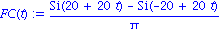 FC(t) := (Si(20+20*t)-Si(-20+20*t))/Pi