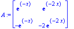A := matrix([[exp(-x), exp(-2*x)], [-exp(-x), -2*exp(-2*x)]])