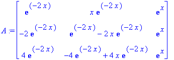 A := matrix([[exp(-2*x), x*exp(-2*x), exp(x)], [-2*exp(-2*x), exp(-2*x)-2*x*exp(-2*x), exp(x)], [4*exp(-2*x), -4*exp(-2*x)+4*x*exp(-2*x), exp(x)]])