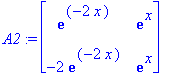 A2 := matrix([[exp(-2*x), exp(x)], [-2*exp(-2*x), exp(x)]])
