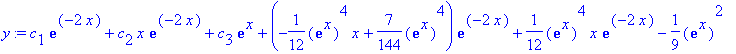 y := c[1]*exp(-2*x)+c[2]*x*exp(-2*x)+c[3]*exp(x)+(-1/12*exp(x)^4*x+7/144*exp(x)^4)*exp(-2*x)+1/12*exp(x)^4*x*exp(-2*x)-1/9*exp(x)^2