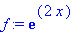 f := exp(2*x)