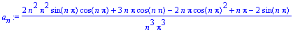 a[n] := (2*n^2*Pi^2*sin(n*Pi)*cos(n*Pi)+3*n*Pi*cos(n*Pi)-2*n*Pi*cos(n*Pi)^2+n*Pi-2*sin(n*Pi))/n^3/Pi^3