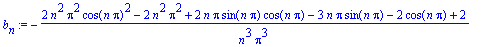 b[n] := -(2*n^2*Pi^2*cos(n*Pi)^2-2*n^2*Pi^2+2*n*Pi*sin(n*Pi)*cos(n*Pi)-3*n*Pi*sin(n*Pi)-2*cos(n*Pi)+2)/n^3/Pi^3
