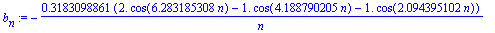 b[n] := -.3183098861*(2.*cos(6.283185308*n)-1.*cos(4.188790205*n)-1.*cos(2.094395102*n))/n