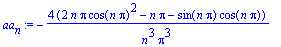 aa[n] := -4*(2*n*Pi*cos(n*Pi)^2-n*Pi-sin(n*Pi)*cos(n*Pi))/n^3/Pi^3