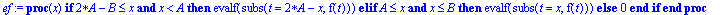 ef := proc (x) if 2*A-B <= x and x < A then evalf(subs(t = 2*A-x,f(t))) elif A <= x and x <= B then evalf(subs(t = x,f(t))) else 0 end if end proc