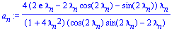 a[n] := 4*(2*exp(1)*lambda[n]-2*lambda[n]*cos(2*lambda[n])-sin(2*lambda[n]))/(1+4*lambda[n]^2)/(cos(2*lambda[n])*sin(2*lambda[n])-2*lambda[n])*lambda[n]