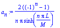 a[n] := 2*((-1)^n-1)/n/Pi/sinh(n*Pi*L/M)