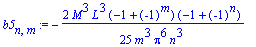b5[n,m] := -2/25*M^3*L^3*(-1+(-1)^m)*(-1+(-1)^n)/m^3/Pi^6/n^3