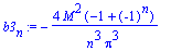 b3[n] := -4*M^2*(-1+(-1)^n)/n^3/Pi^3