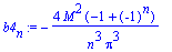 b4[n] := -4*M^2*(-1+(-1)^n)/n^3/Pi^3