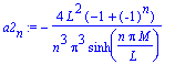 a2[n] := -4*L^2*(-1+(-1)^n)/n^3/Pi^3/sinh(n*Pi*M/L)