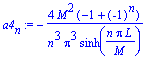 a4[n] := -4*M^2*(-1+(-1)^n)/n^3/Pi^3/sinh(n*Pi*L/M)