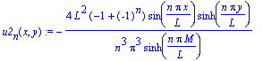 u2[n](x,y) := -4*L^2*(-1+(-1)^n)/n^3/Pi^3/sinh(n*Pi*M/L)*sin(n*Pi*x/L)*sinh(n*Pi*y/L)
