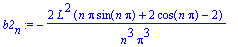 b2[n] := -2*L^2*(n*Pi*sin(n*Pi)+2*cos(n*Pi)-2)/n^3/Pi^3