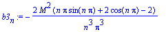 b3[n] := -2*M^2*(n*Pi*sin(n*Pi)+2*cos(n*Pi)-2)/n^3/Pi^3