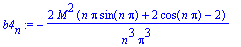 b4[n] := -2*M^2*(n*Pi*sin(n*Pi)+2*cos(n*Pi)-2)/n^3/Pi^3