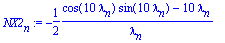 NX2[n] := -1/2*(cos(10*lambda[n])*sin(10*lambda[n])-10*lambda[n])/lambda[n]