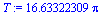 T := 16.63322309*Pi