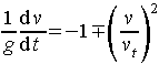 1/g dv/dt = -1 -+ (v/vt)^2