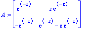 A := matrix([[exp(-z), z*exp(-z)], [-exp(-z), exp(-z)-z*exp(-z)]])