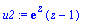 u2 := exp(z)*(z-1)