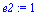 e2 := 1