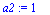 a2 := 1